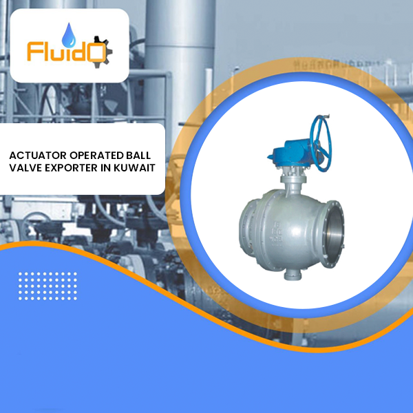 Actuator Operated Ball Valve Exporter in Kuwait