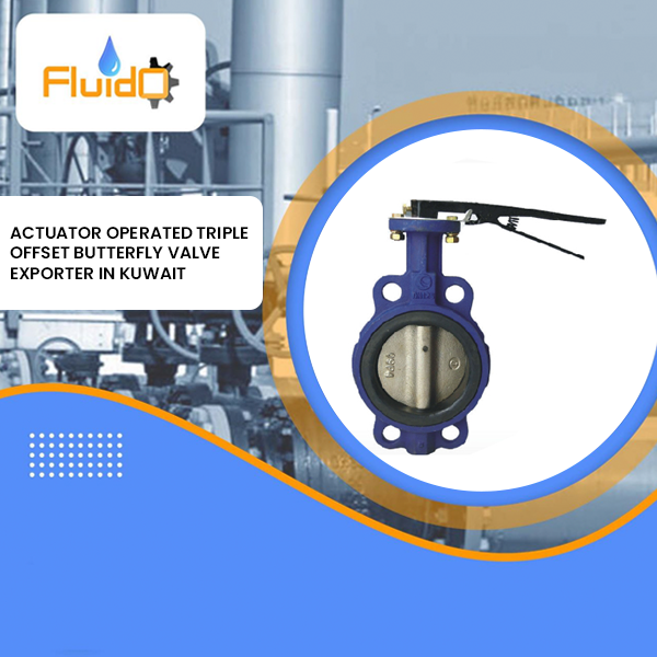 Actuator Operated Triple Offset Butterfly Valve Exporter in Kuwait