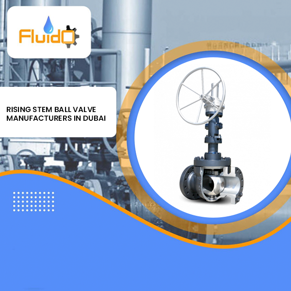 Rising Stem Ball Valve Manufacturers in Dubai