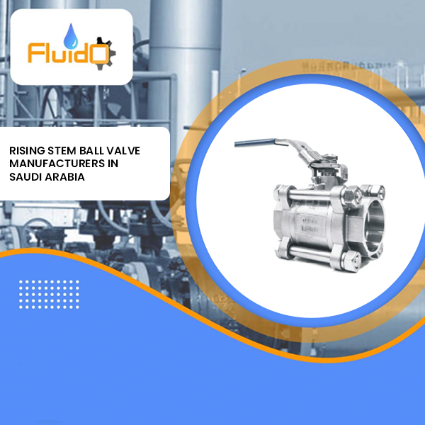 Rising Stem Ball Valve Manufacturers in Saudi Arabia